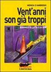 Vent anni son già troppi. Romanzo di lotta e di vita