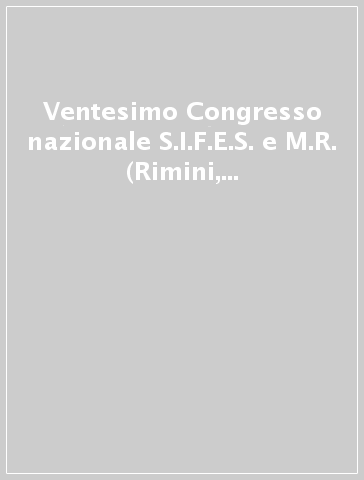 Ventesimo Congresso nazionale S.I.F.E.S. e M.R. (Rimini, 17-20 dicembre 2000)