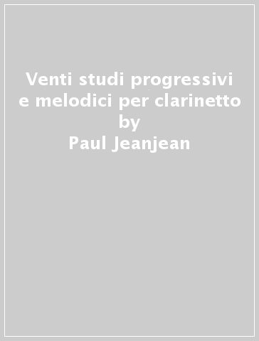 Venti studi progressivi e melodici per clarinetto - Paul Jeanjean