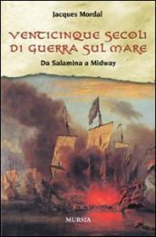 Venticinque secoli di guerra sul mare. Da Salamina a Midway