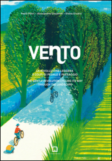 Vento. La rivoluzione leggera a colpi di pedale e paesaggio-The gentle revolution cycling its way through the landscape. Ediz. bilingue - Paolo Pileri - Alessandro Giacomel - Diana Giudici