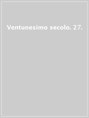 Ventunesimo secolo. 27.