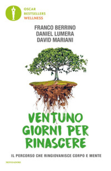 Ventuno giorni per rinascere. Il percorso che ringiovanisce corpo e mente - Franco Berrino - Daniel Lumera - David Mariani