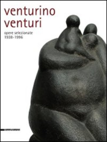 Venturino Venturi. Opere selezionate (1938-1996). Ediz. illustrata - NA - Lucia Fiaschi - Alfonso Panzetta