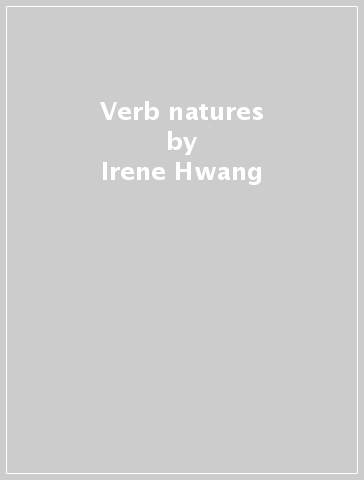 Verb natures - Irene Hwang