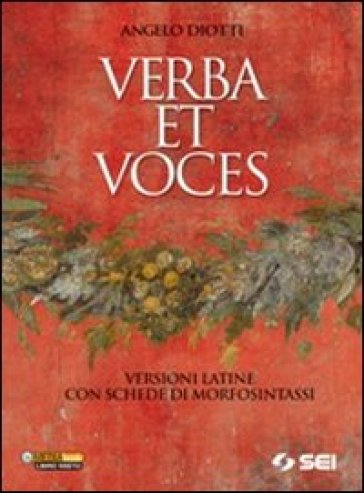 Verba et voces. Versioni latine con schede di morfosintassi. Per le Scuole superiori - Angelo Diotti