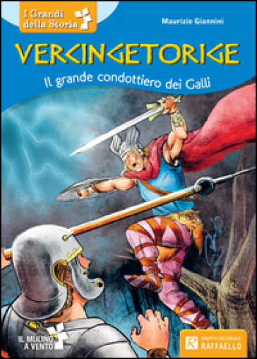 Vercingitorige. Il mulino a vento. Personaggi storici. Per la Scuola elementare - Maurizio Giannini