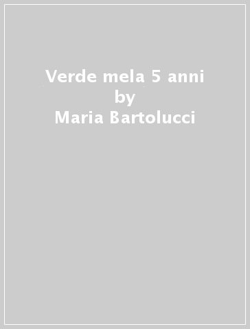 Verde mela 5 anni - Maria Bartolucci