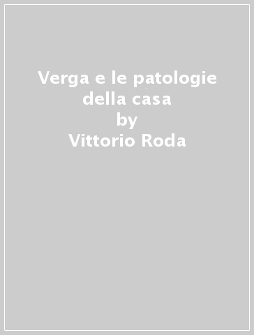 Verga e le patologie della casa - Vittorio Roda