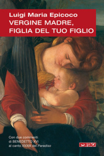 Vergine madre, figlia del tuo figlio. Meditazioni sull'inno alla Vergine di Dante - Luigi Maria Epicoco