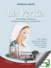 La Verità, attraverso i Messaggi da Medjugorje della Madonna!