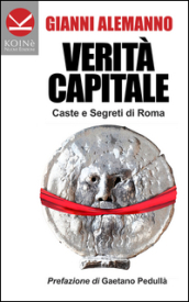Verità capitale. Caste e segreti di Roma