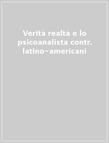 Verità realtà e lo psicoanalista contr. latino-americani