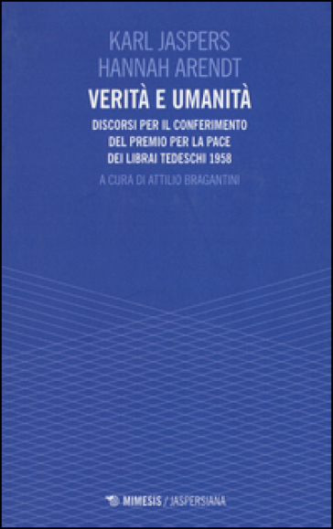 Verità e umanità. Discorsi per il conferimento del premio per la pace dei librai tedeschi 1958 - Karl Jaspers - Hannah Arendt