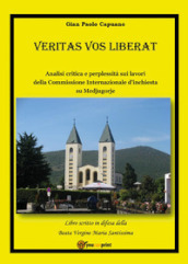 Veritas vos liberat. Analisi critica e perplessità sui lavori della commissione internazionale d inchiesta su Medjugorje