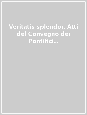 Veritatis splendor. Atti del Convegno dei Pontifici atenei romani (dal 29 al 30 ottobre 1993)