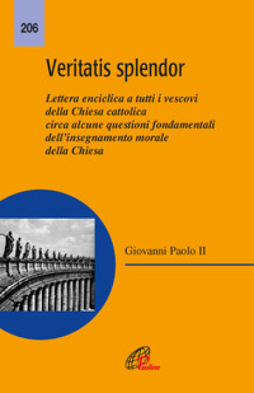 Veritatis splendor. Lettera enciclica a tutti i vescovi della Chiesa cattolica circa alcune questioni fondamentali dell'insegnamento morale della Chiesa - Giovanni Paolo II (papa)