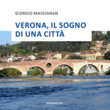 Verona, il sogno di una città - Giorgio Massignan