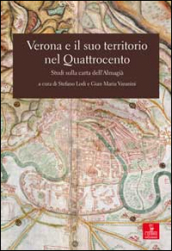 Verona e il suo territorio nel Quattrocento. Studi sulla carta dell