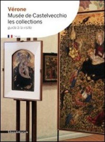 Vérone. Musée de Castelvecchio. Les collections - Gianni Peretti