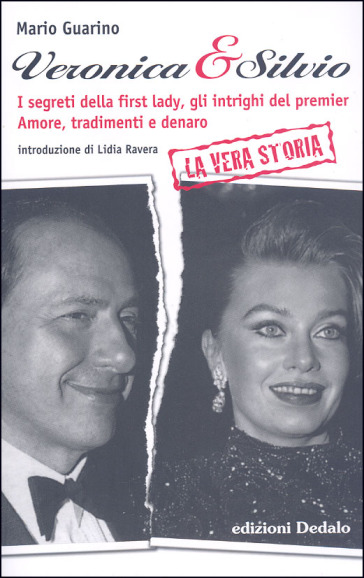 Veronica & Silvio. I segreti della first-lady, gli intrighi del premier. Amore, tradimenti e denaro - Mario Guarino