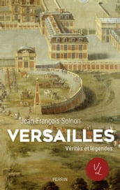 Versailles, Vérités et Légendes