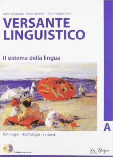 Versante linguistico. Tomo A. Per le Scuole superiori. Con CD-ROM - Piera A. Salsa - Anna Marinoni - Adele Andreozzi