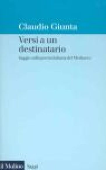 Versi a un destinatario. Saggio sulla poesia italiana del Medioevo - Claudio Giunta