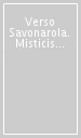 Verso Savonarola. Misticismo, profezia, empiti riformistici tra Medioevo ed età moderna