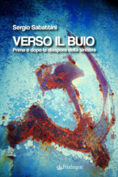 Verso il buio. Prima e dopo la diaspora della sinistra