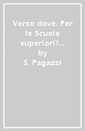 Verso dove. Per le Scuole superiori? Con e-book. Con espansione online. Vol. 2