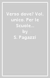 Verso dove? Vol. unico. Per le Scuole superiori. Con e-book. Con espansione online