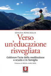 Verso un educazione risvegliata. Coltivare l arte della meditazione a scuola in famiglia