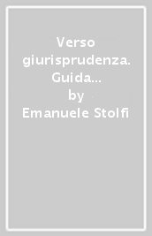 Verso giurisprudenza. Guida alle prove di accesso ai corsi di laurea giuridici-Gli attrezzi del giurista. Introduzione alle pratiche discorsive del diritto