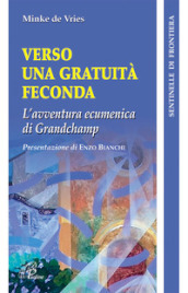 Verso una gratuità feconda. L avventura ecumenica di Grandchamp