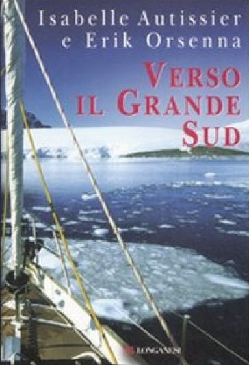 Verso il grande Sud - Isabelle Autissier - Erik Orsenna