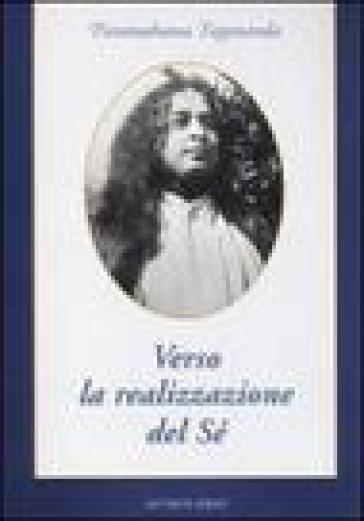 Verso la realizzazione del sé - Yogananda(Swami) Paramhansa