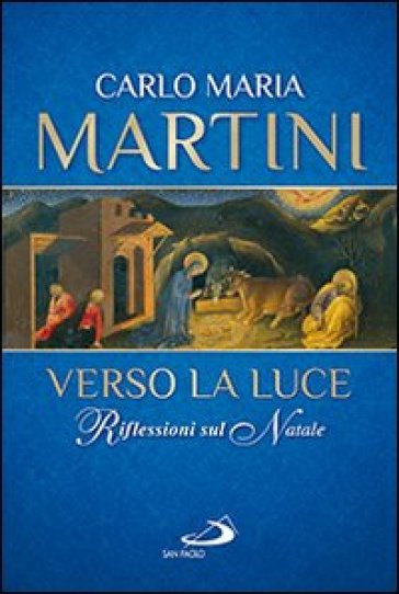 Verso la luce. Riflessioni sul Natale - Carlo Maria Martini