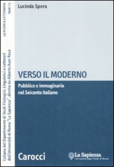Verso il moderno. Pubblico e immaginario nel Seicento italiano - NA - Lucinda Spera