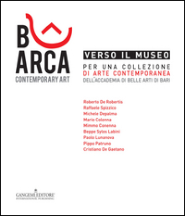 Verso il museo. Per una collezione di arte contemporanea dell'Accademia di Belle Arti di Bari. Ediz. illustrata