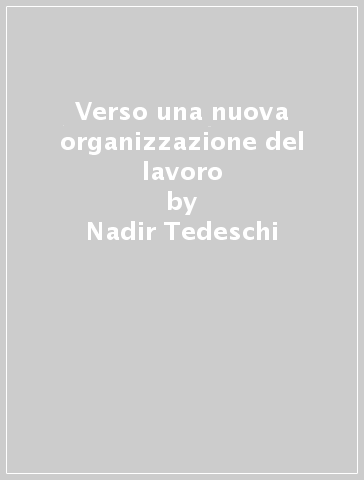 Verso una nuova organizzazione del lavoro - Nadir Tedeschi