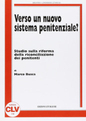 Verso un nuovo sistema penitenziale? Studio sulla riforma della riconciliazione dei penitenti