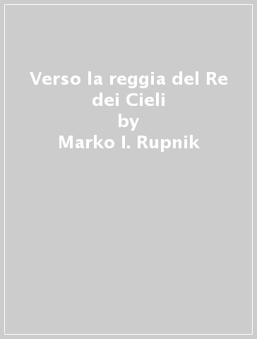 Verso la reggia del Re dei Cieli - Marko I. Rupnik