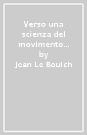 Verso una scienza del movimento umano. Introduzione alla psicocinetica