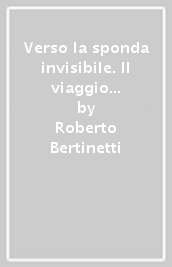 Verso la sponda invisibile. Il viaggio nella narrativa inglese da Dickens a Virginia Woolf