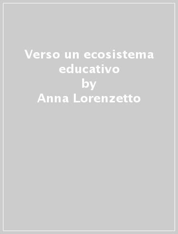 Verso un ecosistema educativo - Anna Lorenzetto