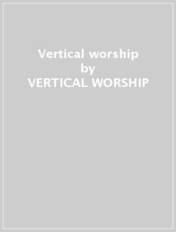 Vertical worship - VERTICAL WORSHIP