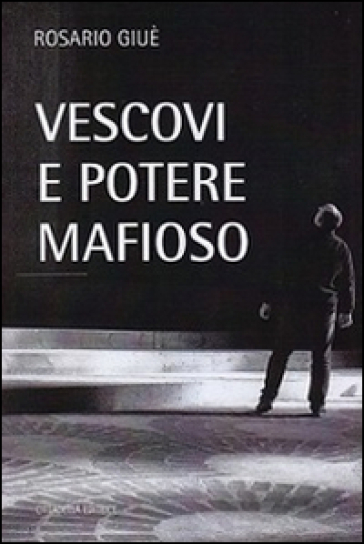 Vescovi e potere mafioso - Rosario Giuè