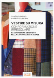 Vestire su misura. Conformazione irregolare. La correzione dei difetti nella sartoria artigianale