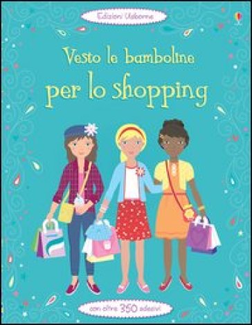 Vesto le bamboline per lo shopping - Fiona Watt - Steven Wood